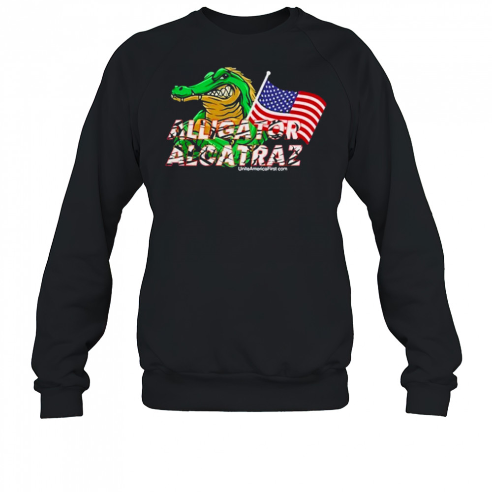 Alligator Alcatraz Uniteamericafirst.Com T-Shirt Sweatshirt