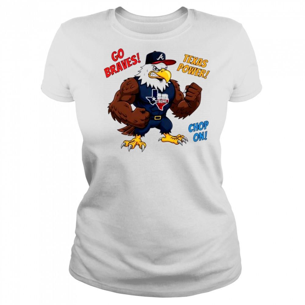 Atlanta Braves Go Braves Texas Power Chop On Texas Strong mascot shirt Women's T-shirt
