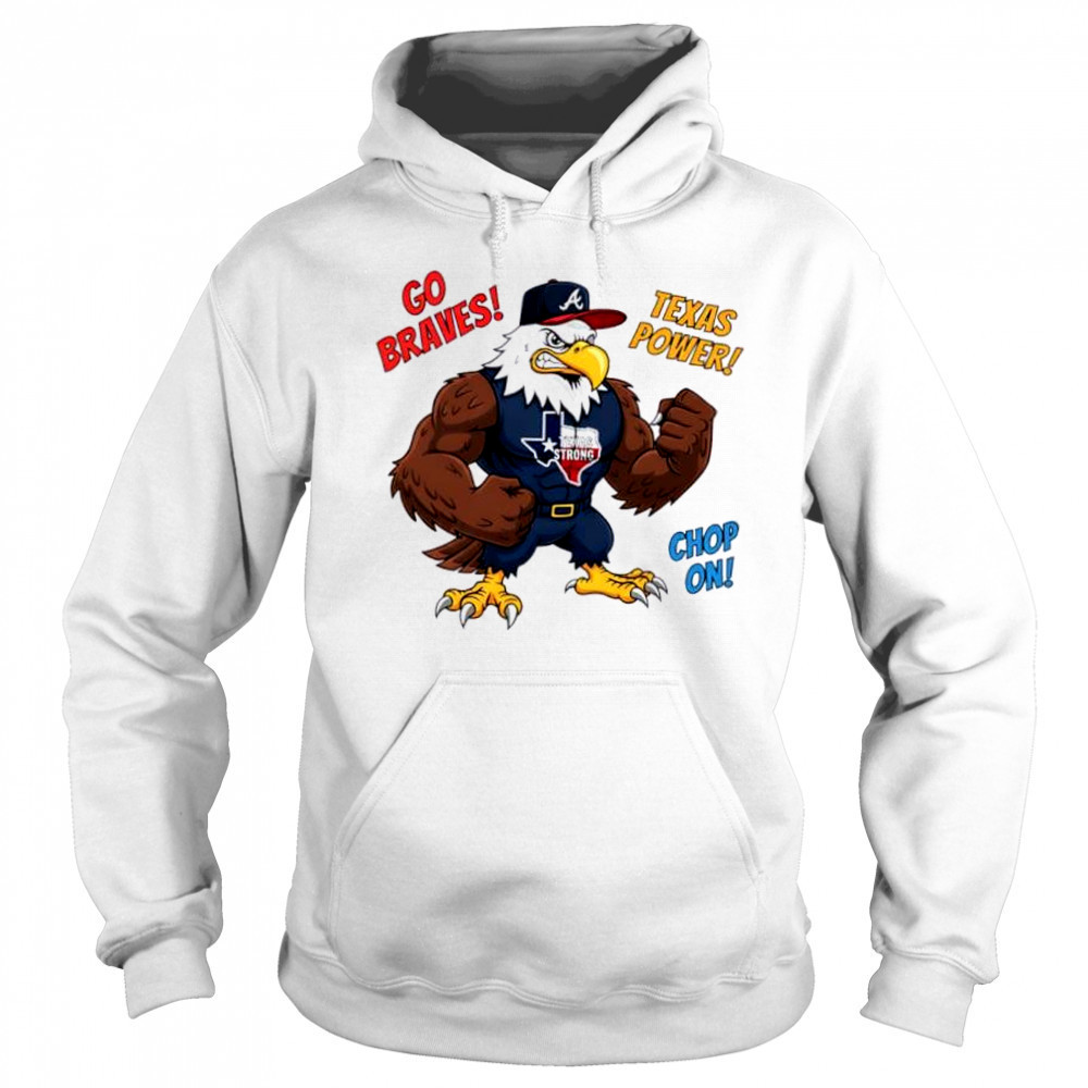 Atlanta Braves Go Braves Texas Power Chop On Texas Strong mascot shirt Sweatshirt