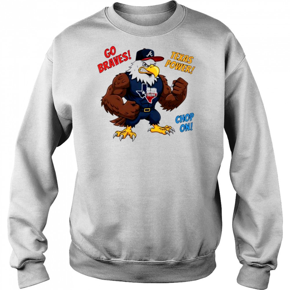 Atlanta Braves Go Braves Texas Power Chop On Texas Strong mascot shirt Hoodie