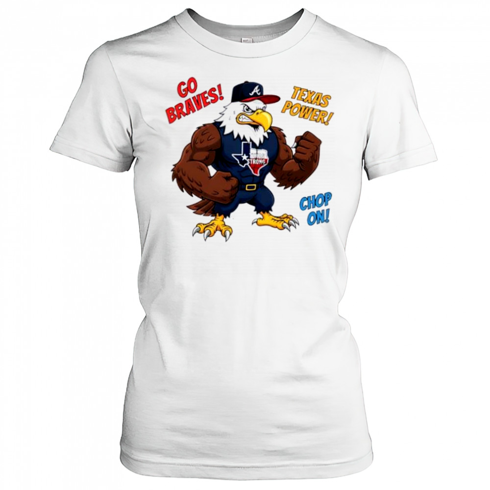Atlanta Braves Go Braves Texas Power Chop On Texas Strong mascot shirt Women's T-shirt
