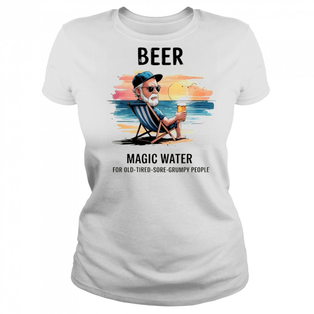 Beer magic water for old tired sore grumpy people shirt Women's T-shirt