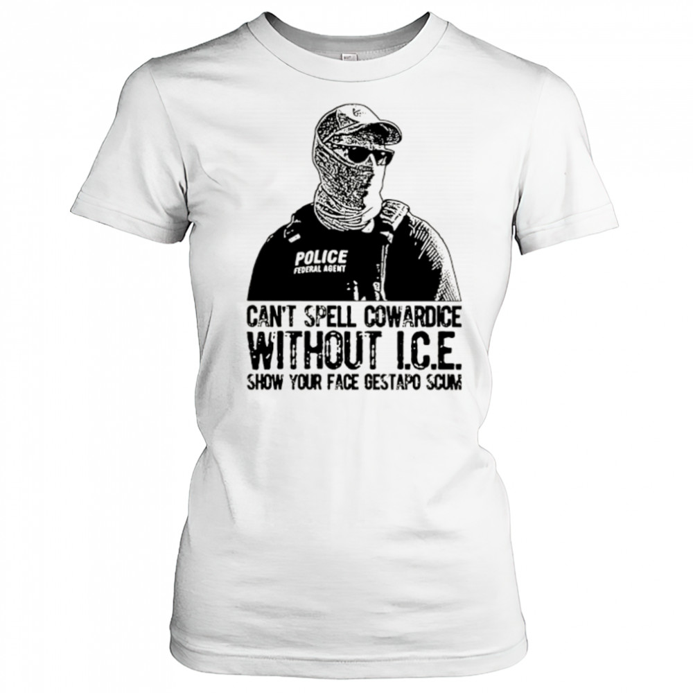 Can’t spell cowardice without ICE show your face gestapo scum shirt Women's T-shirt