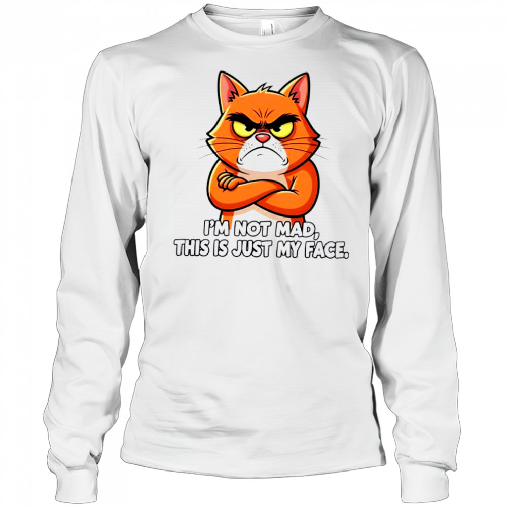 Cat I_m not mad this is just my face shirt Long Sleeved