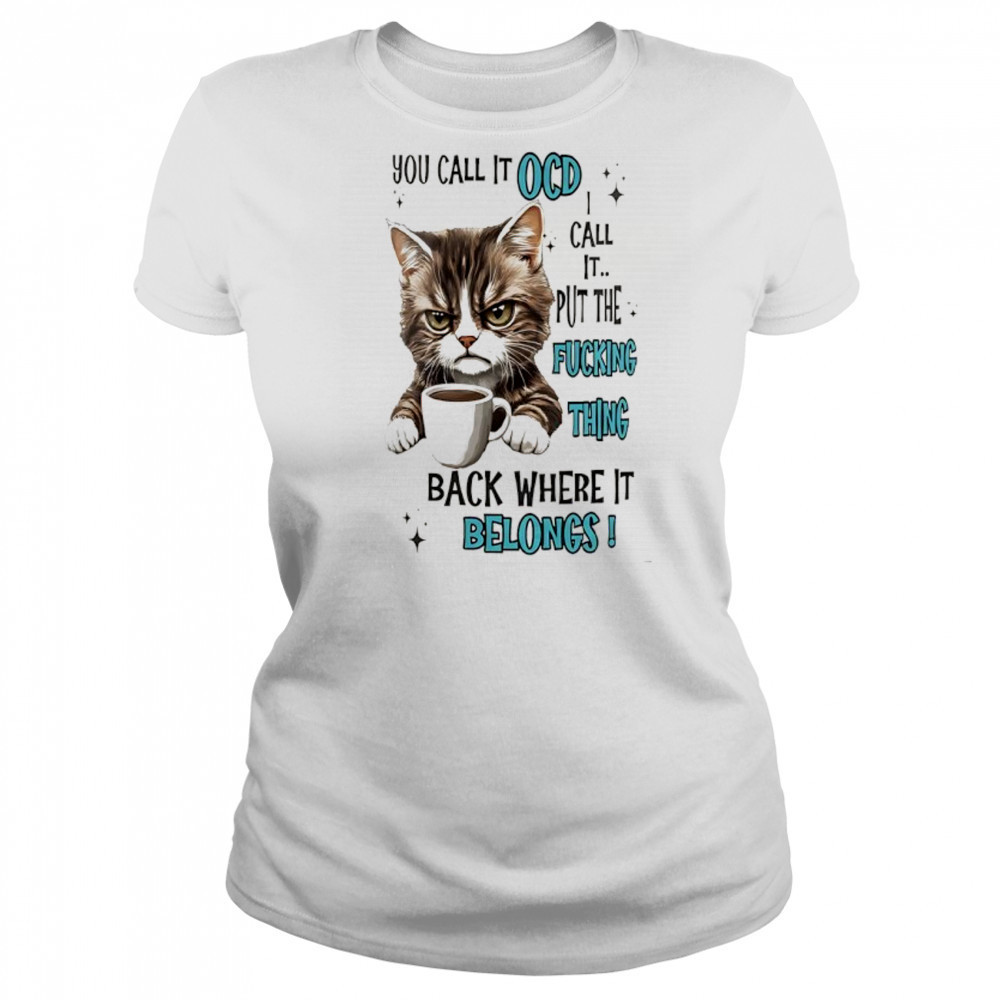 Cat you call it ocd I call it put the fucking thing back where it belongs shirt Women's T-shirt