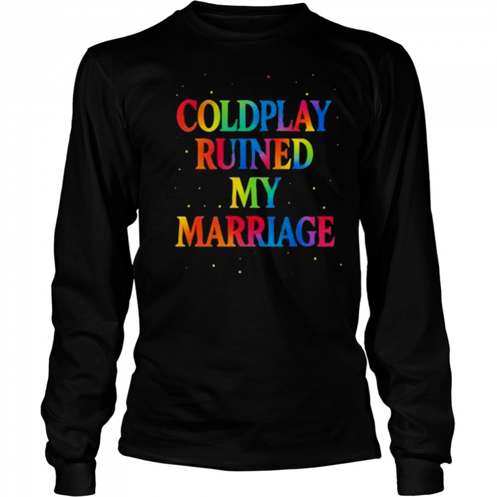 Coldplay Ruined My Marriage T-Shirt Long Sleeved