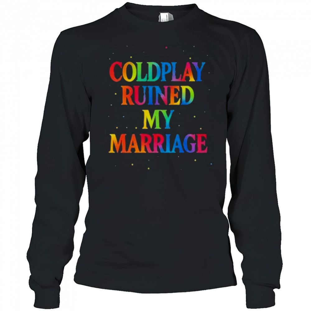 Coldplay Ruined My Marriage T-Shirt Long Sleeved