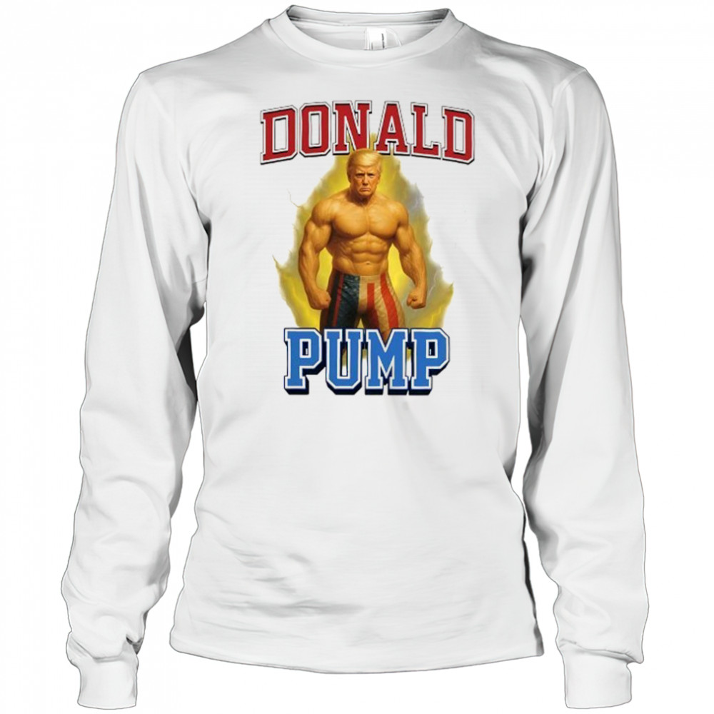 Donald Pump Trump gym graphic meme shirt Long Sleeved