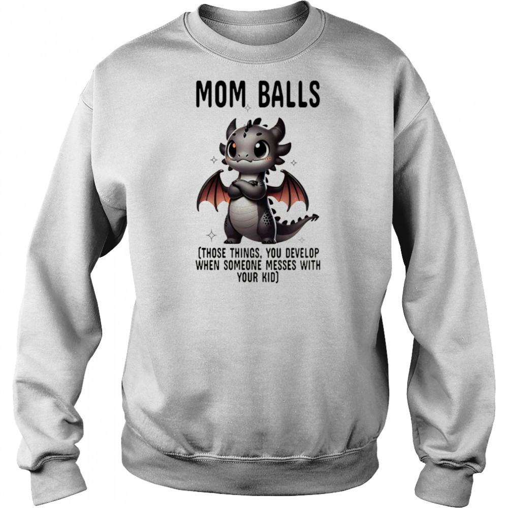 Dragon mom balls those things you develop when someone messes with your kid shirt Hoodie