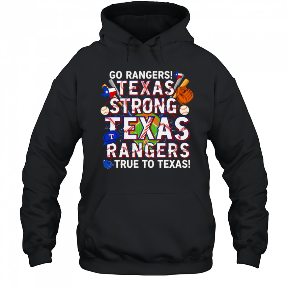 Go Rangers Texas Strong Texas Rangers True To Texas shirt Hoodie