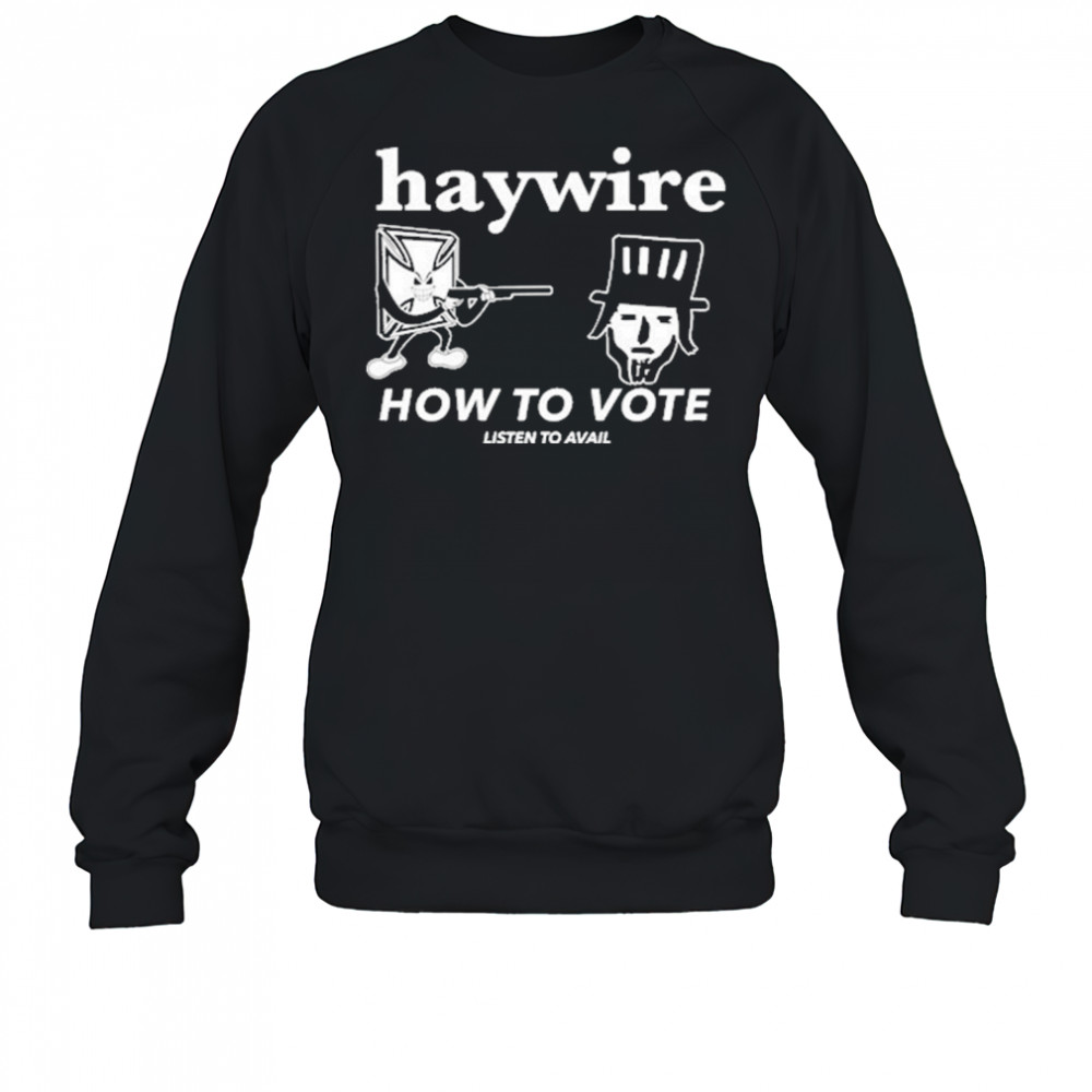 Haywire How To Vote T-Shirt Sweatshirt