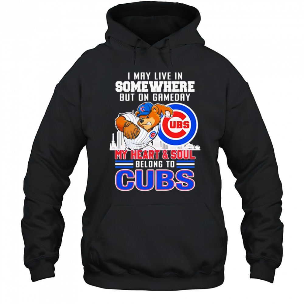 I may live in somewhere but on gameday my heart and soul belong to Chicago Cubs mascot shirt Hoodie