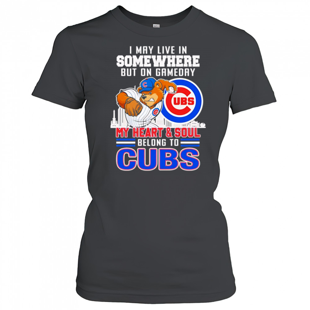 I may live in somewhere but on gameday my heart and soul belong to Chicago Cubs mascot shirt Women's T-shirt