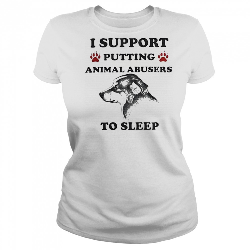 I support putting animal abusers to sleep dog shirt Women's T-shirt