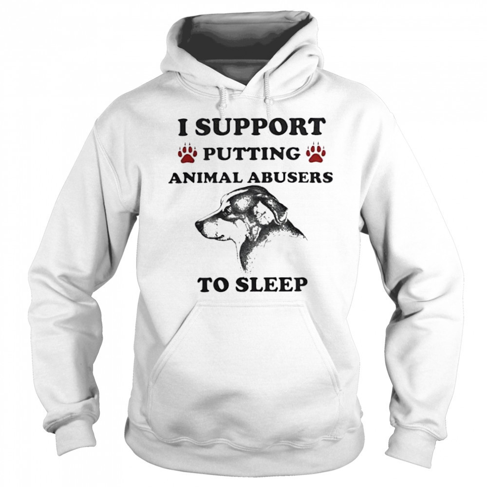 I support putting animal abusers to sleep dog shirt Sweatshirt