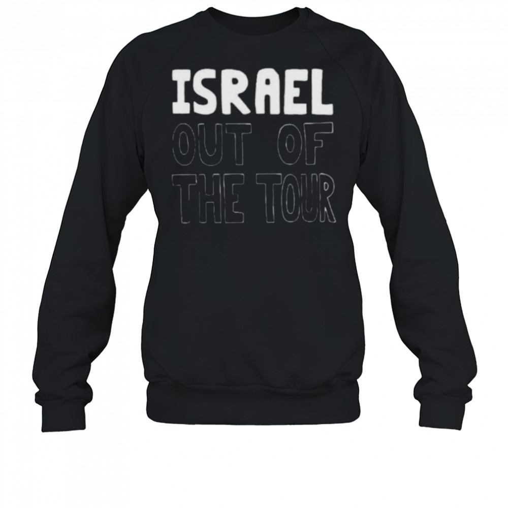 Israel out of the tour shirt Sweatshirt