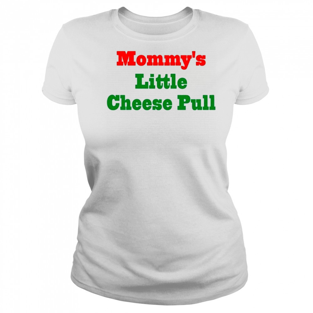 Mommy’s Little Cheese Pull T-Shirt Women's T-shirt