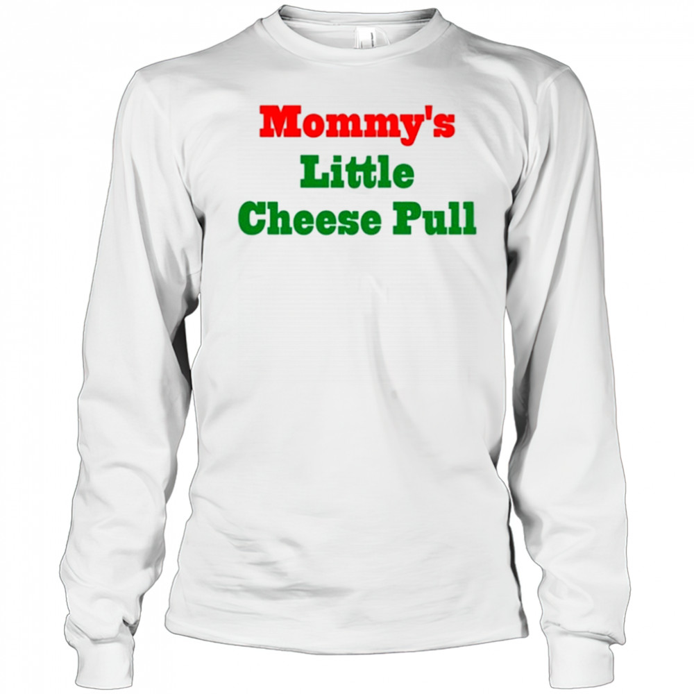 Mommy’s Little Cheese Pull T-Shirt Long Sleeved