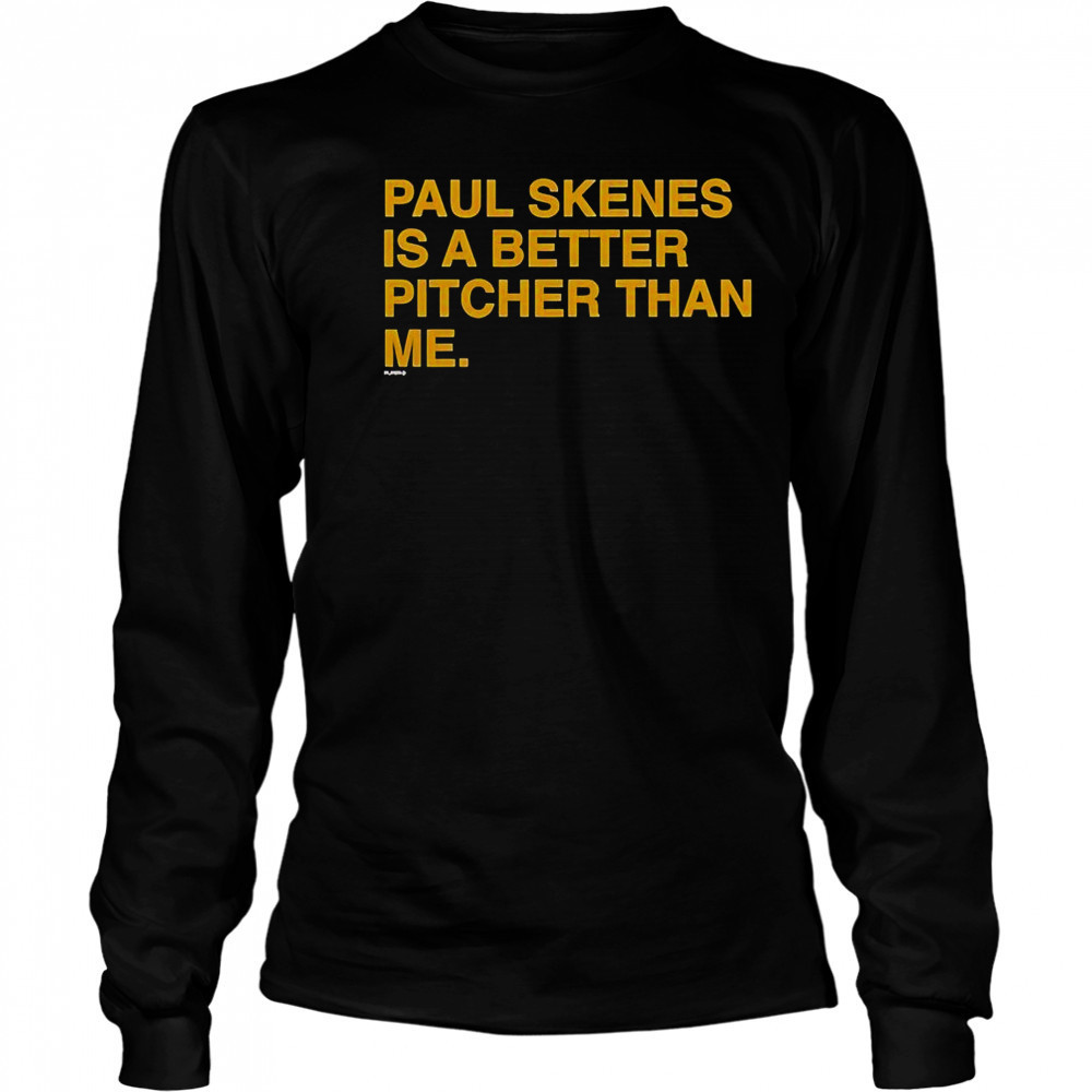 Paul Skenes Is A Better Pitcher Than Me T-Shirt Long Sleeved