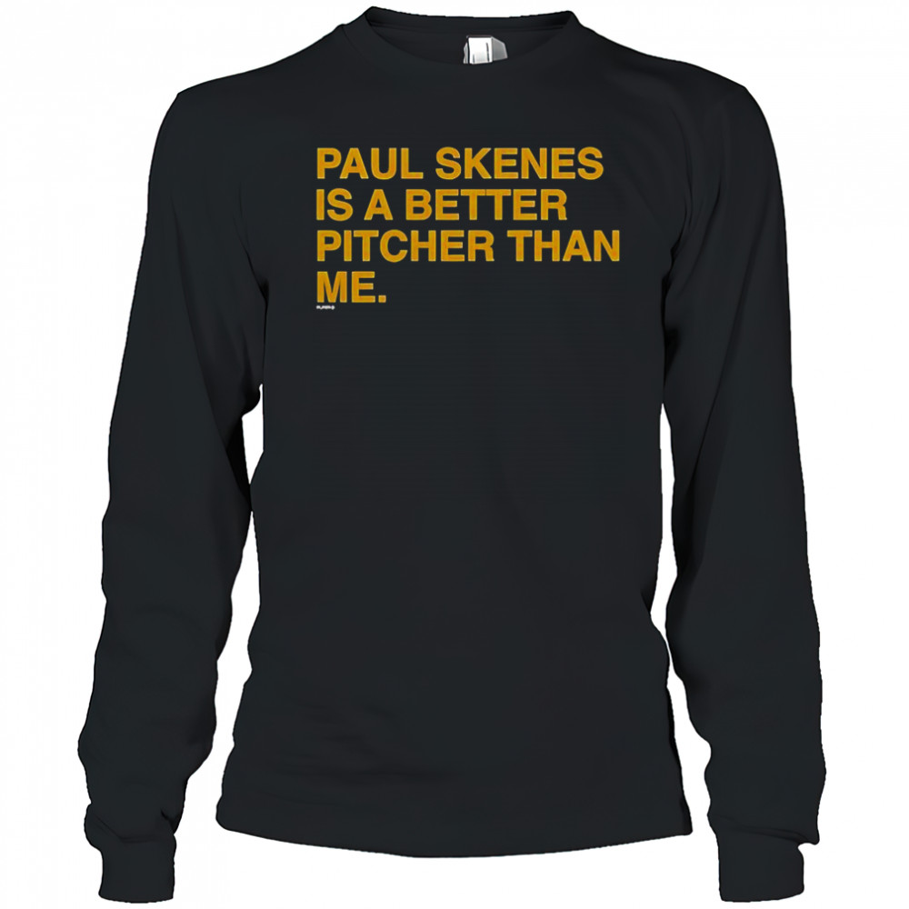 Paul Skenes Is A Better Pitcher Than Me T-Shirt Long Sleeved