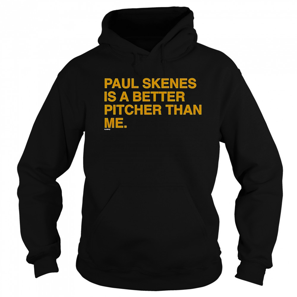 Paul Skenes Is A Better Pitcher Than Me T-Shirt Sweatshirt