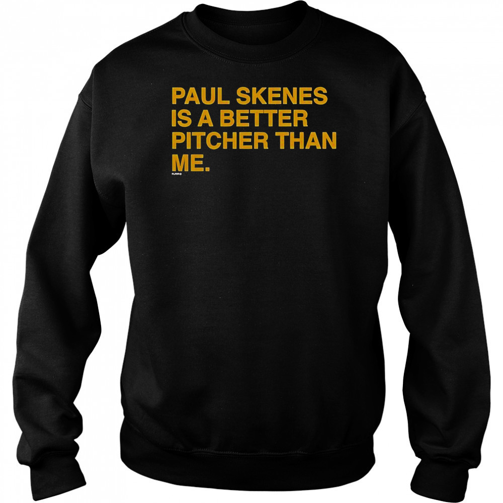 Paul Skenes Is A Better Pitcher Than Me T-Shirt Hoodie