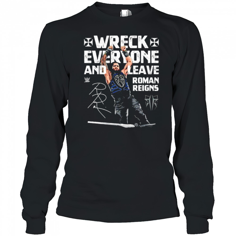 Roman Reigns Wreck Everyone and Leave WWE signature shirt Long Sleeved