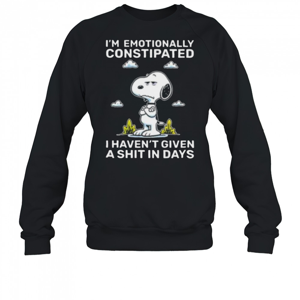 Snoopy I’m emotionally constipated I haven’t given a shit in days shirt Sweatshirt