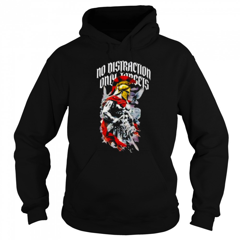 Spartan Warrior No Distraction Only Targets shirt Sweatshirt