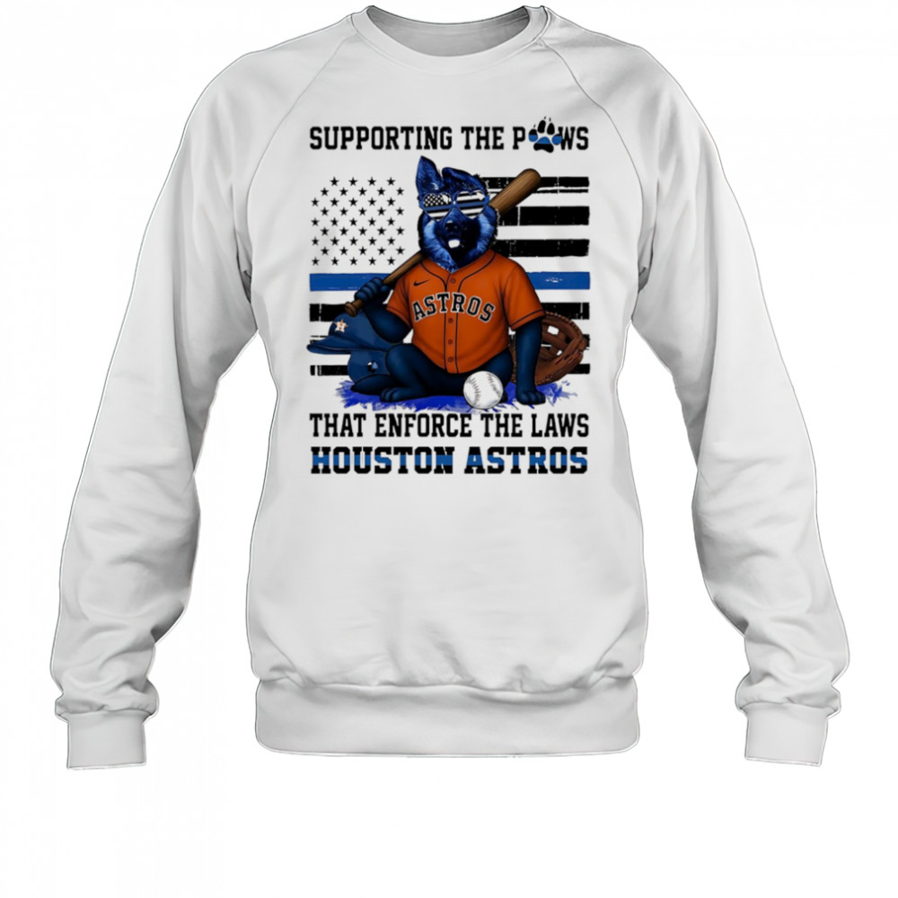 Supporting the paws that enforce the laws Houston Astros shirt Sweatshirt