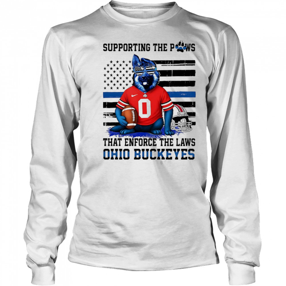 Supporting the paws that enforce the laws Ohio State Buckeyes shirt Long Sleeved