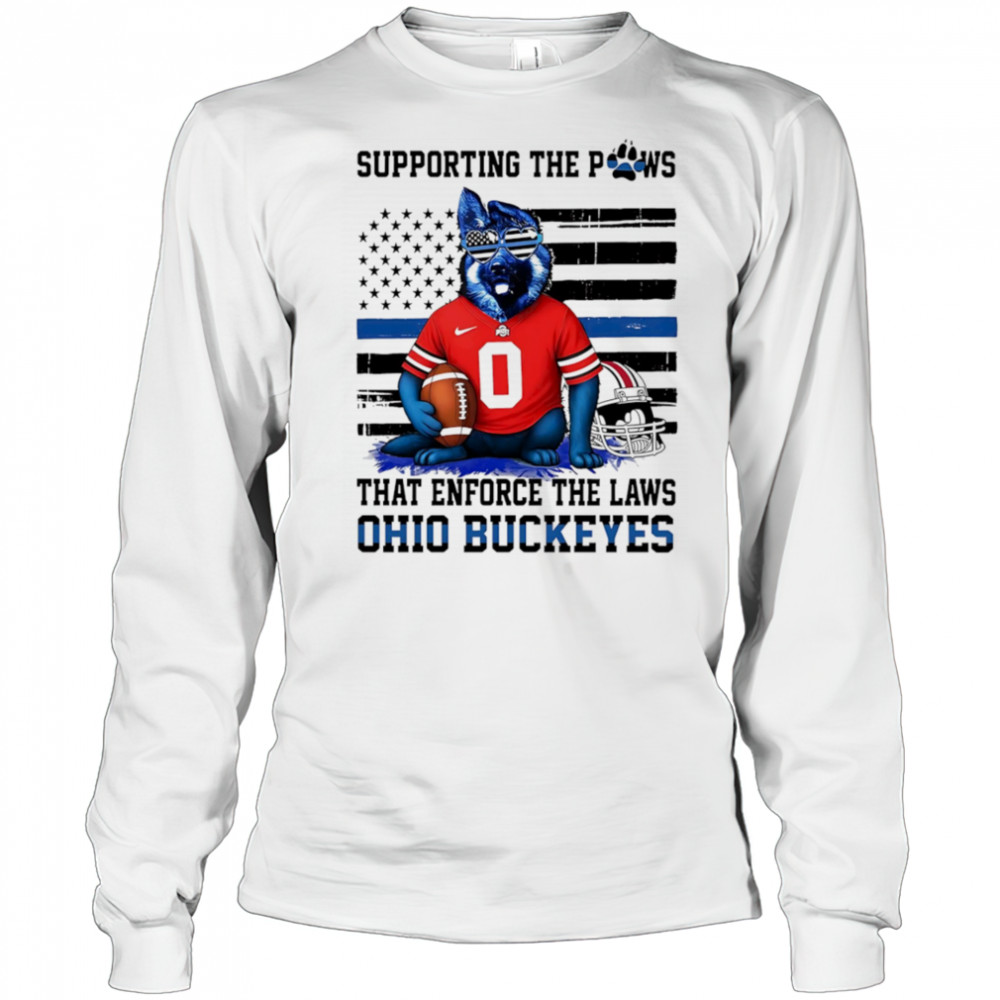 Supporting the paws that enforce the laws Ohio State Buckeyes shirt Long Sleeved