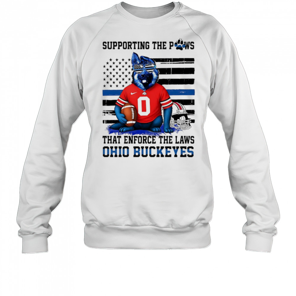 Supporting the paws that enforce the laws Ohio State Buckeyes shirt Sweatshirt