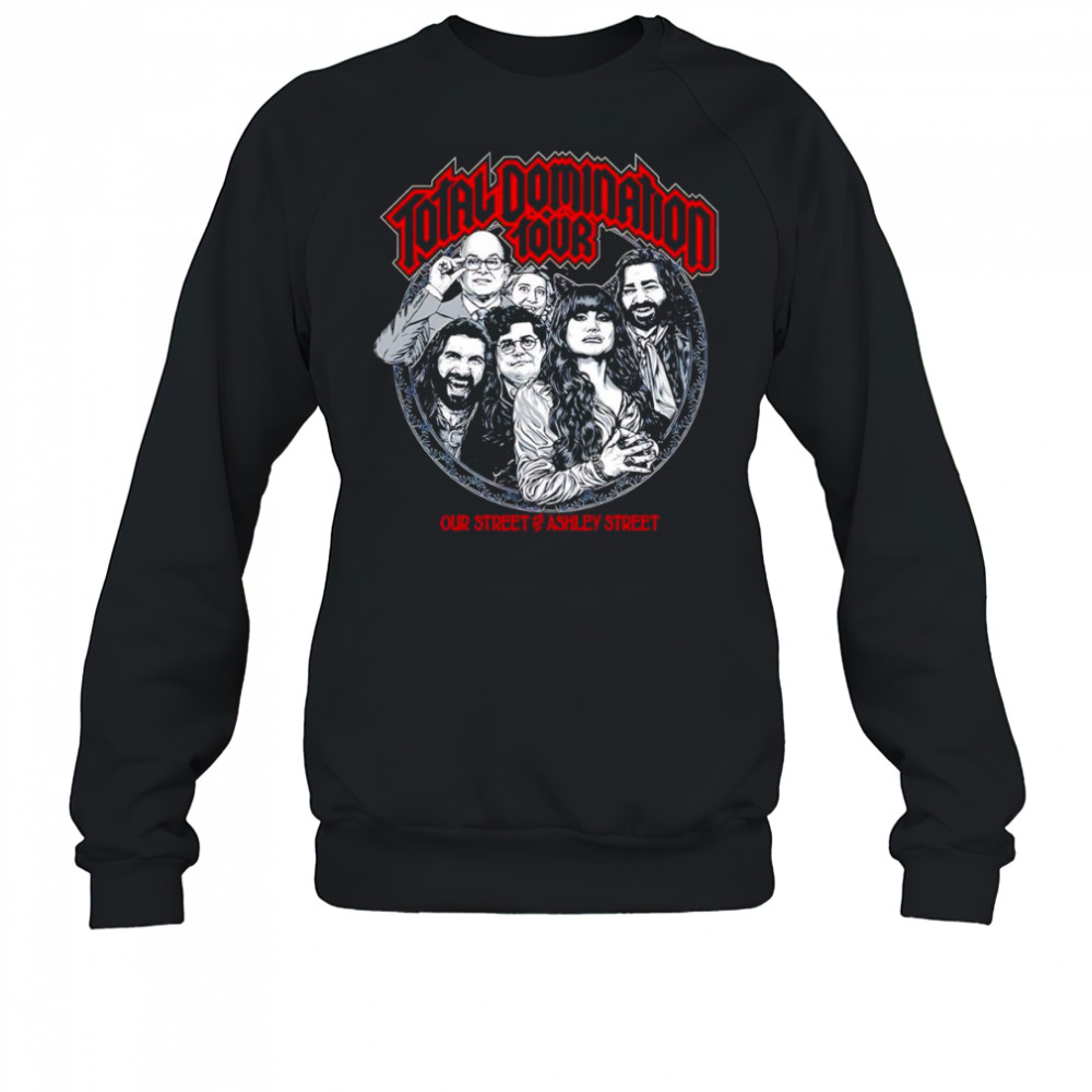 Total Domination Tour our street and Ashley street shirt Sweatshirt