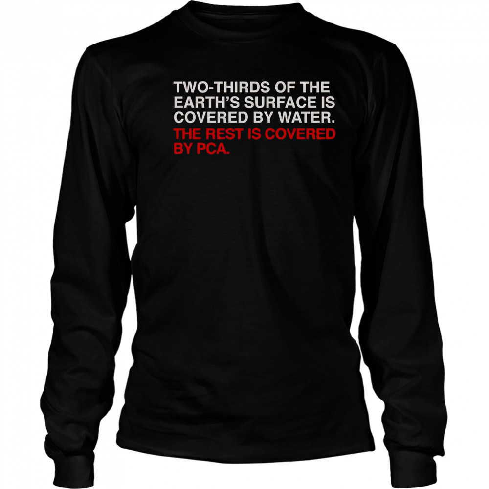 Two-Thirds Of The Earth’s Surface Is Covered By Water The Rest Is Covered By Pca T-Shirt Long Sleeved
