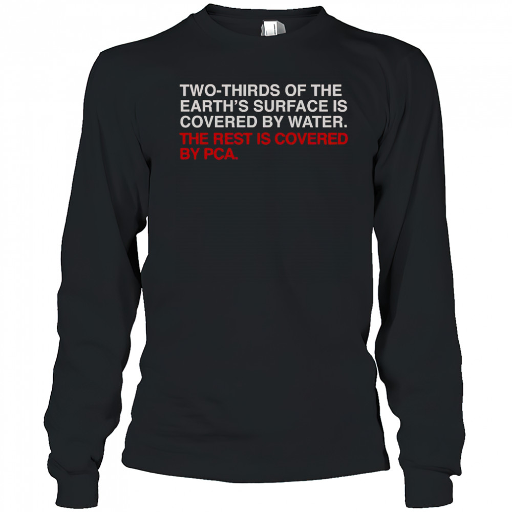 Two-Thirds Of The Earth’s Surface Is Covered By Water The Rest Is Covered By Pca T-Shirt Long Sleeved