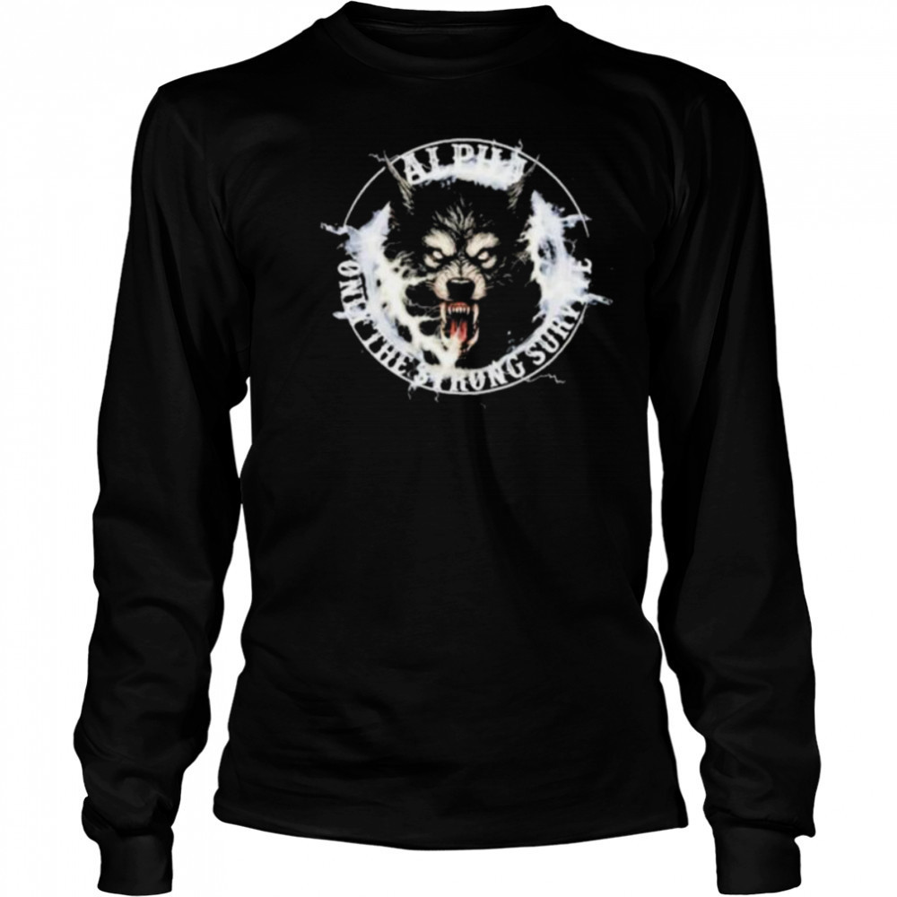 Wolf Alpha Only The Strong Survive shirt Long Sleeved