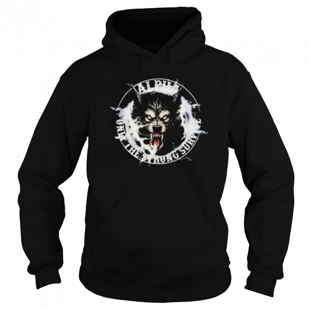 Wolf Alpha Only The Strong Survive shirt Sweatshirt