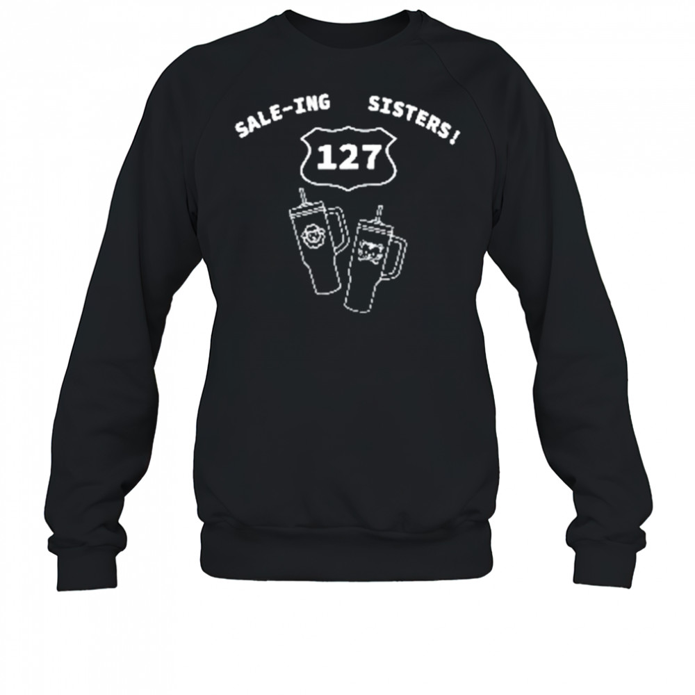 127 Sale-ing Sisters T-Shirt Sweatshirt