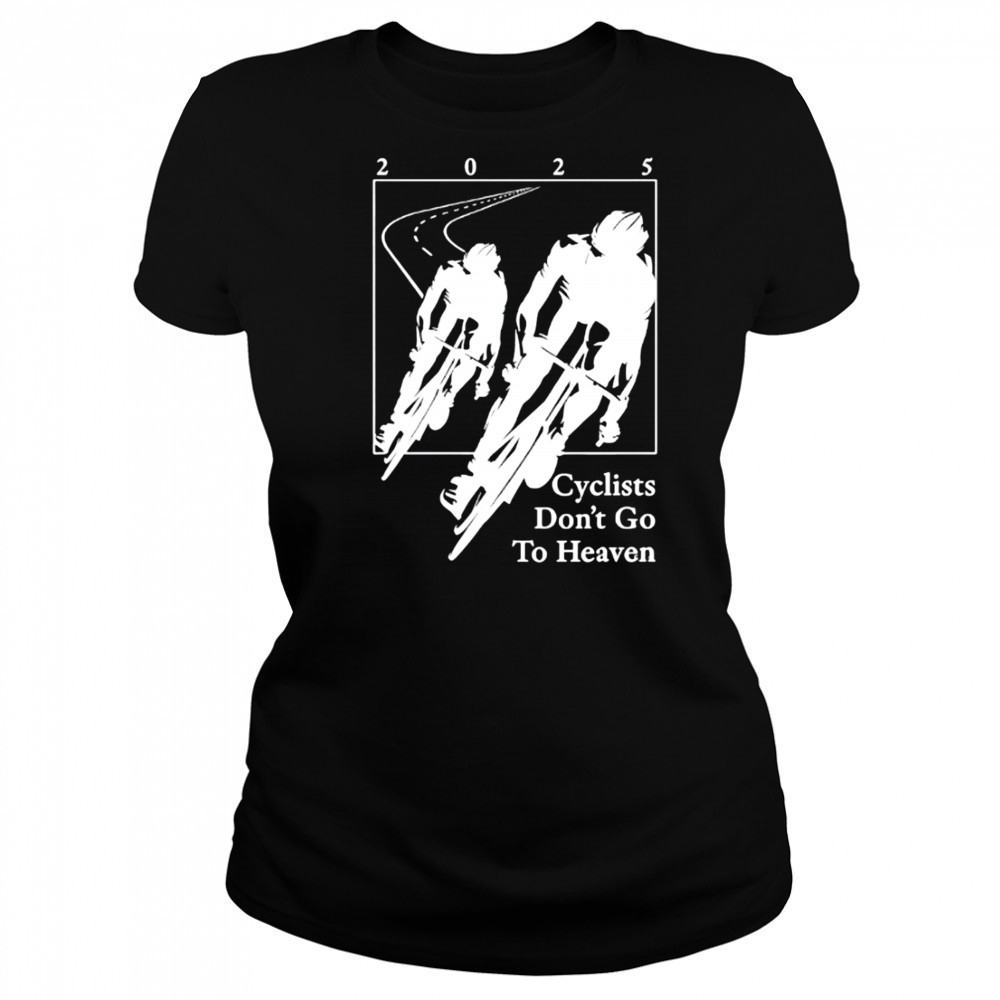 2025 Cyclists Don’t Go To Heaven classic shirt Women's T-shirt