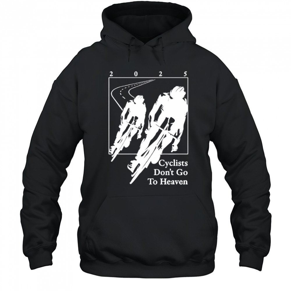 2025 Cyclists Don’t Go To Heaven classic shirt Hoodie