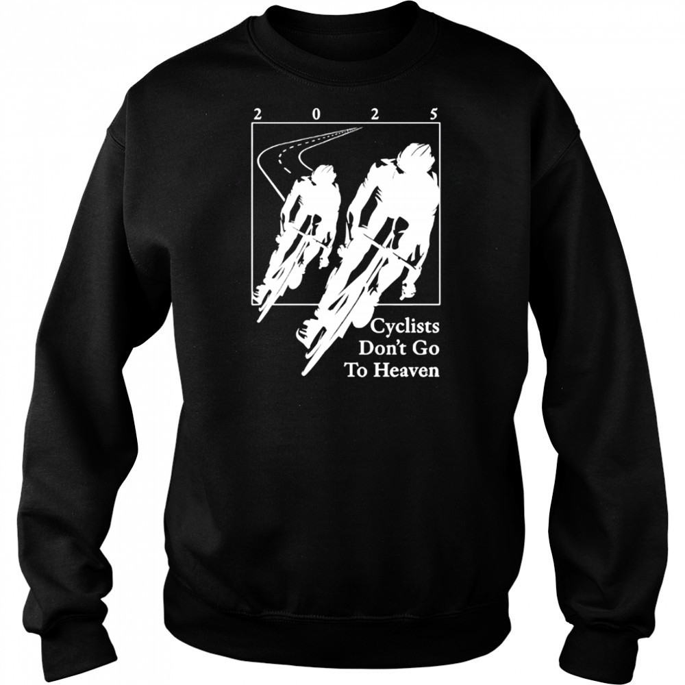 2025 Cyclists Don’t Go To Heaven classic shirt Hoodie