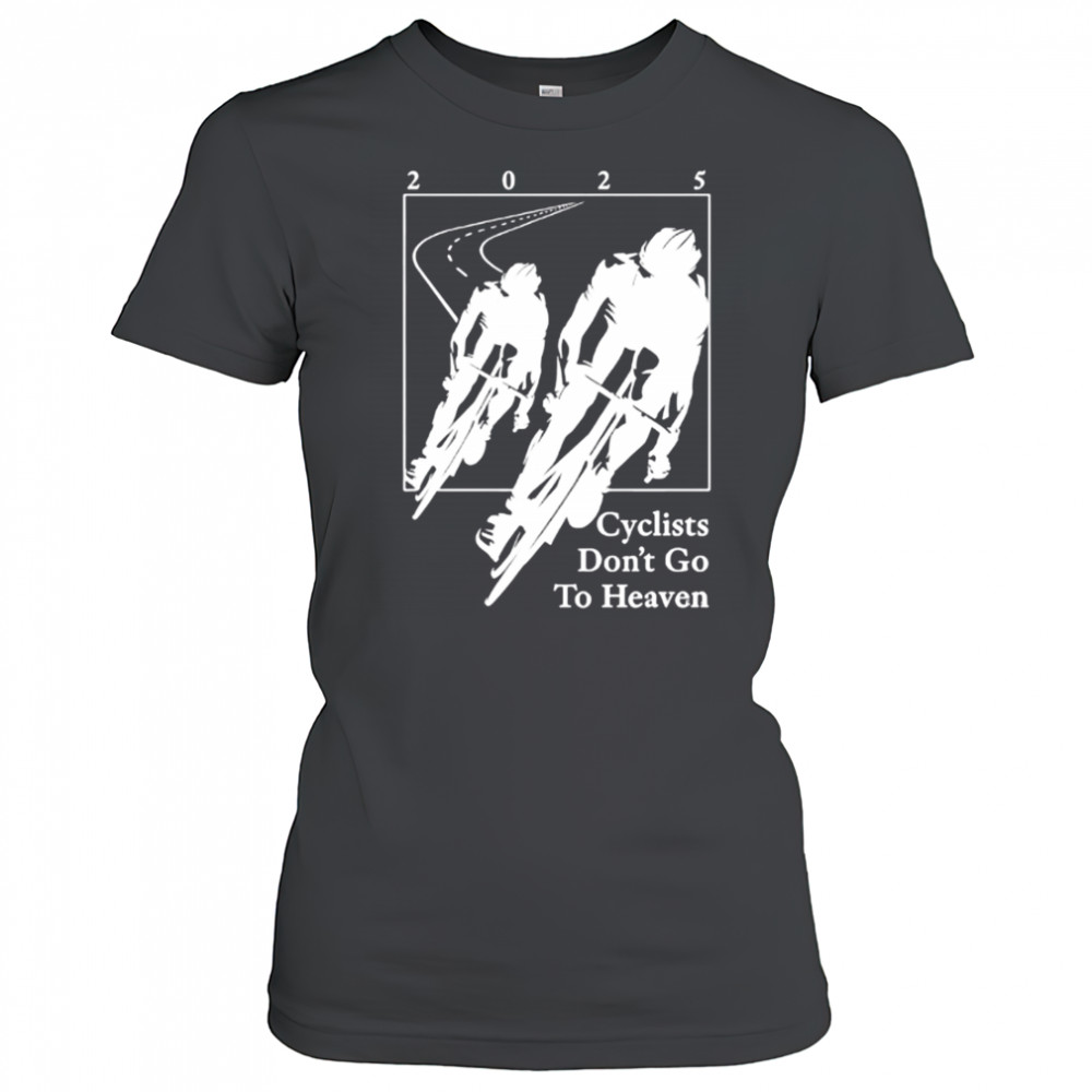 2025 Cyclists Don’t Go To Heaven classic shirt Women's T-shirt