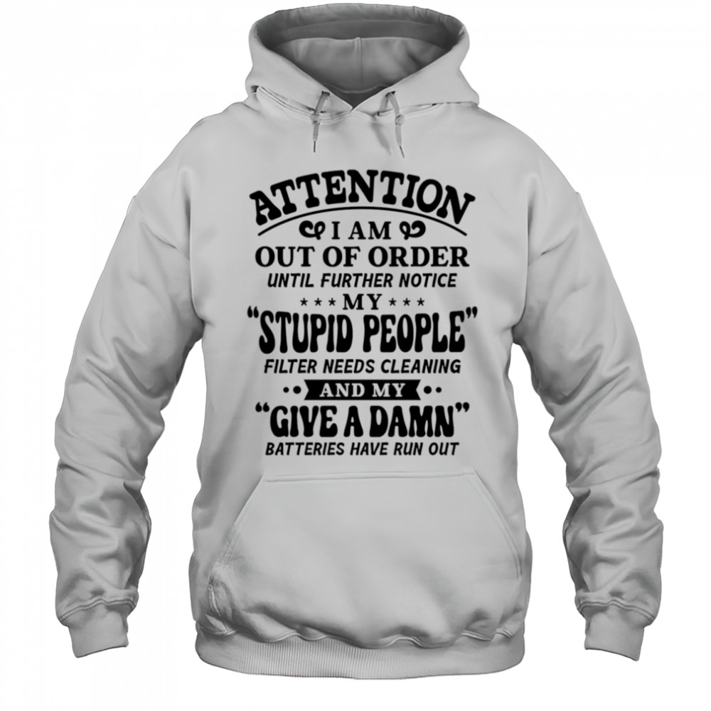 Attention I am out of order until further notice my stupid people filter needs cleaning shirt Hoodie