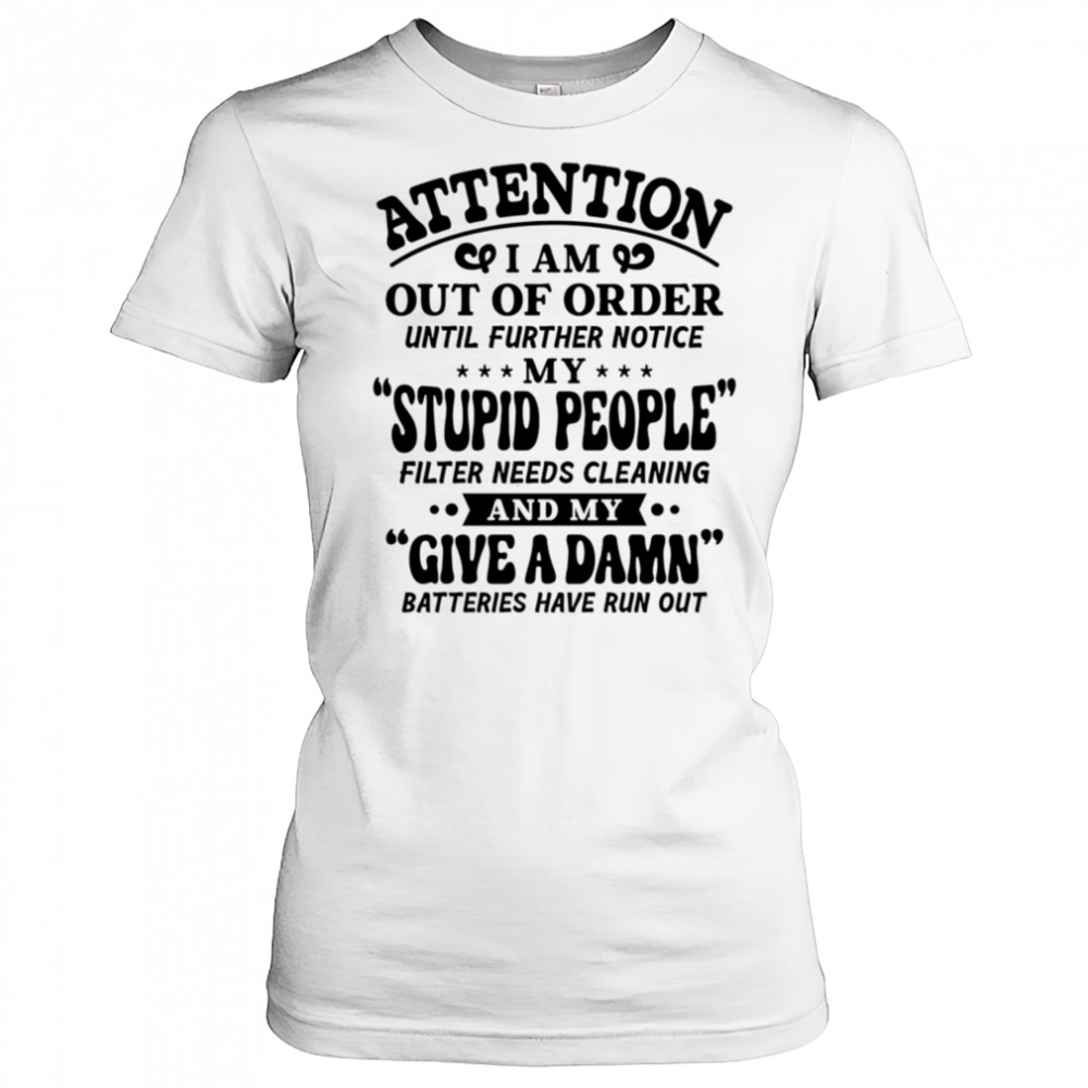 Attention I am out of order until further notice my stupid people filter needs cleaning shirt Women's T-shirt