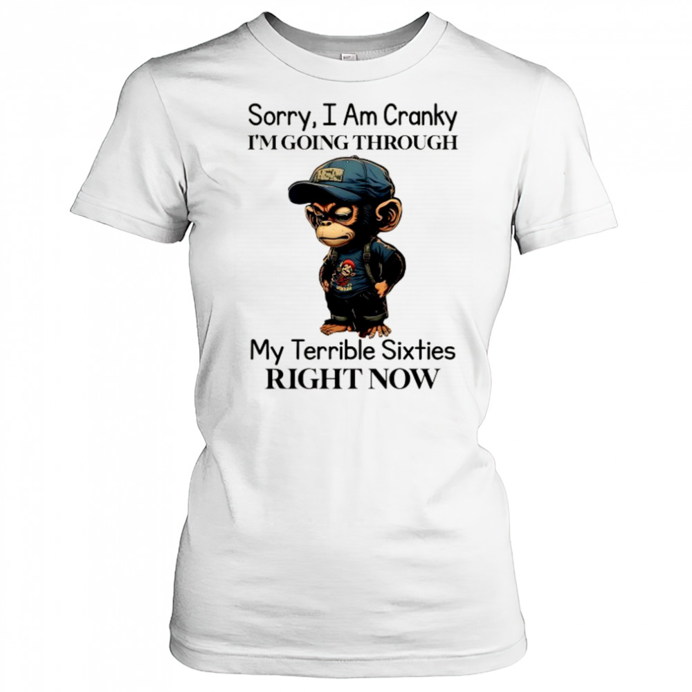 Baby Monkey sorry I am cranky I’m going through my terrible sixties right now shirt Women's T-shirt