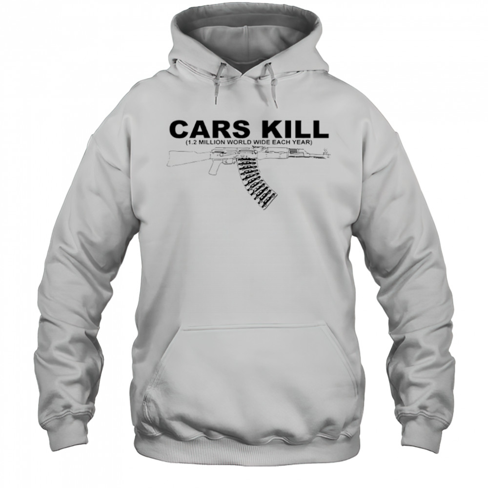 Cars kill 1.2 million world wide each year gun shirt Hoodie