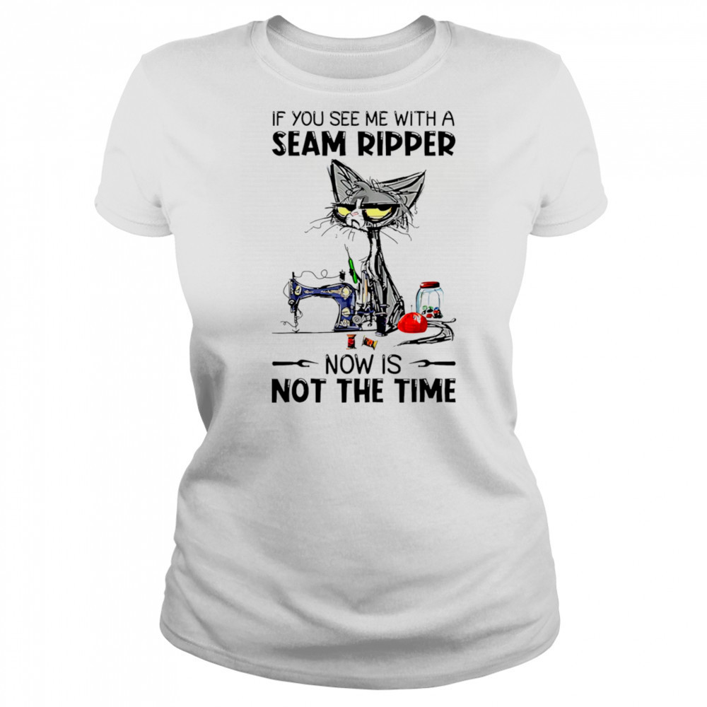 Cat If you see me with a seam ripper now is not the time shirt Women's T-shirt
