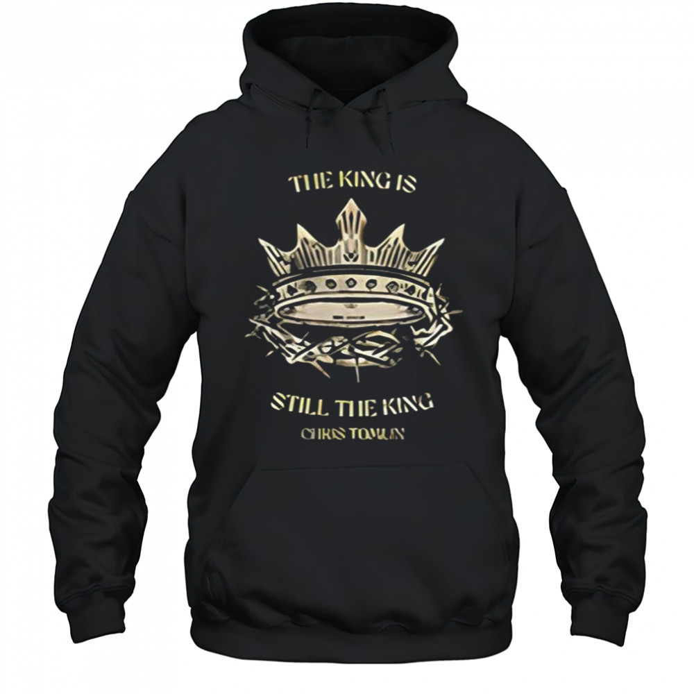 Chris Tomlin The King Is Still The King Shirts Hoodie