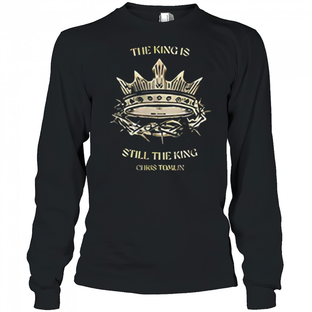 Chris Tomlin The King Is Still The King Shirts Long Sleeved